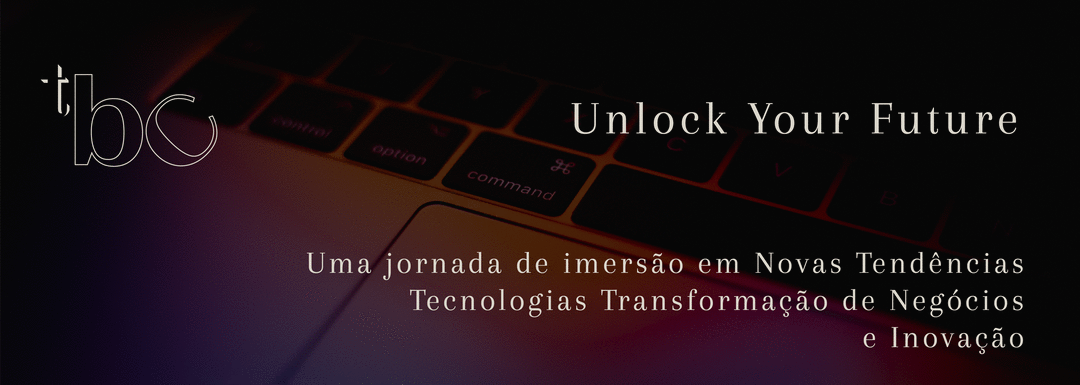 Unlock your future! Transformações & Oportunidades em um mundo novo e digital
